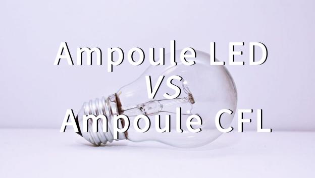 Ampoules LED vs ampoules fluocompactes (CFL)